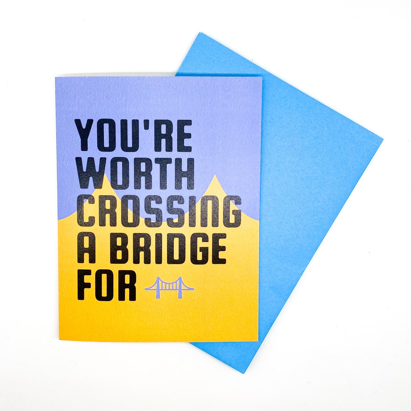 PGH Greetings - You're Worth Crossing a Bridge For Card