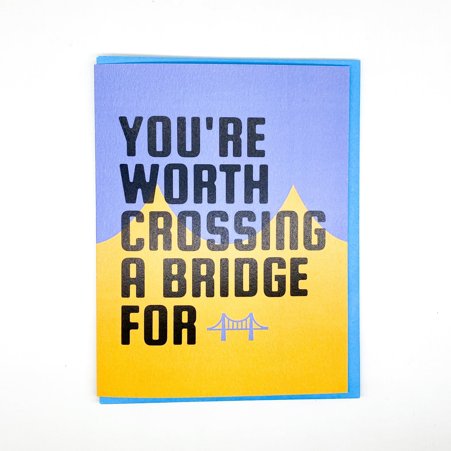 PGH Greetings - You're Worth Crossing a Bridge For Card