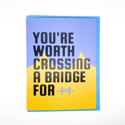 PGH Greetings - You're Worth Crossing a Bridge For Card