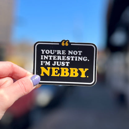 I'm Just Nebby Sticker