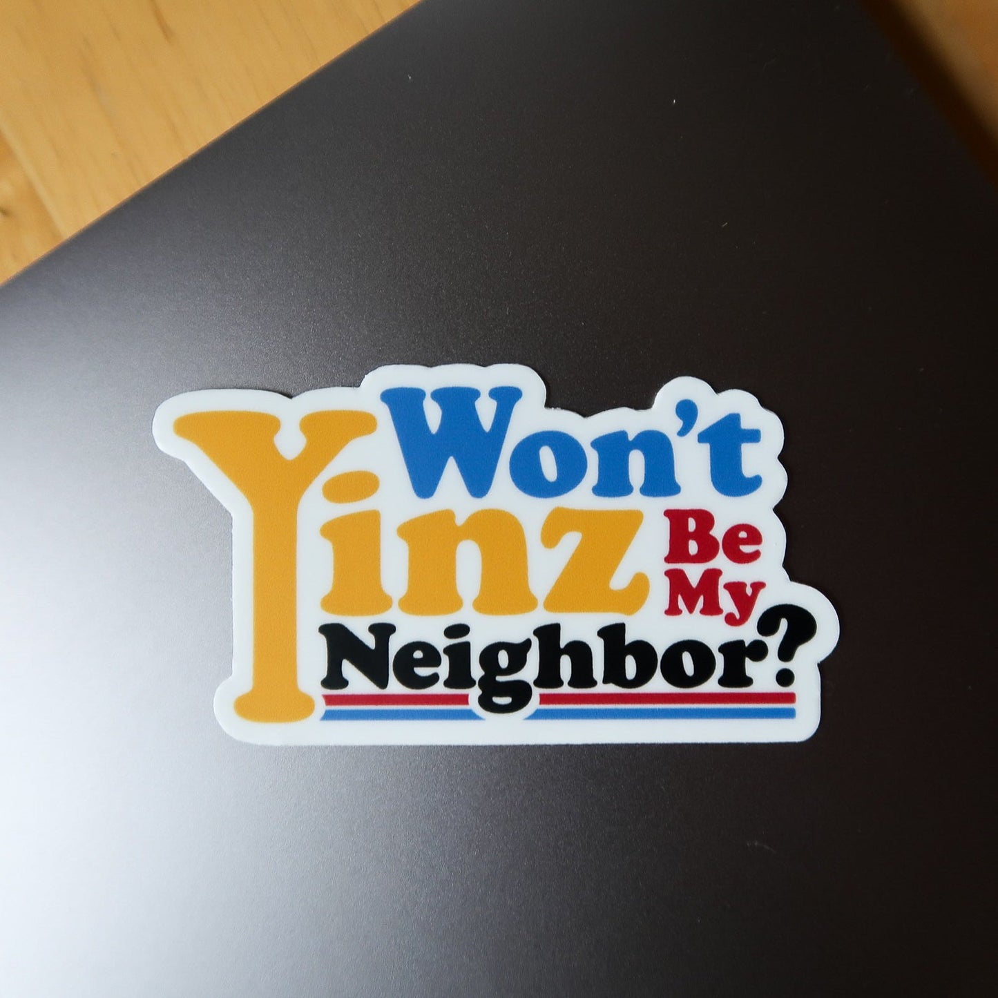 Won't Yinz Be My Neighbor Sticker