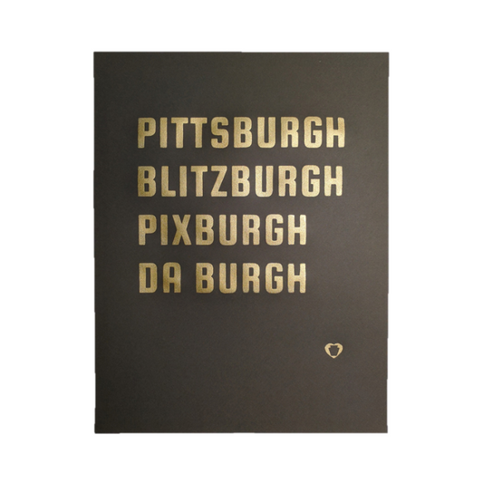 Pittsburgh print with words "Pittsburgh, Blitzburgh, Pixburgh, Da Burgh" in gold ink on black paper